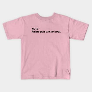 note: anime girls are not real. Kids T-Shirt